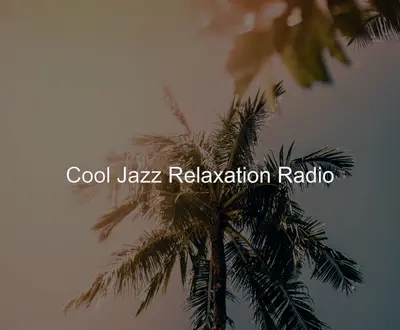 Cool Jazz Relaxation Radio