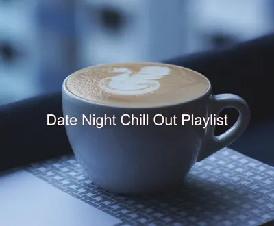 Date Night Chill Out Playlist