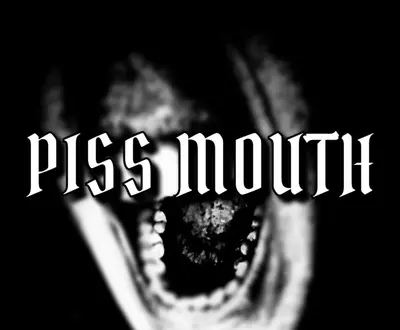 PISS MOUTH